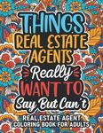 Real Estate Agent Gifts: Real Estate Agent Coloring Book For Adults: Motivational Swear Word Coloring Book for Real Estate Agents with funny Cuss ... Real Estate Agent Gifts For Women & Men