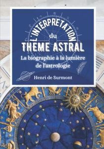 L'interprétation du thème astral: La biographie à la lumière de l'astrologie