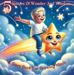 A Story Book For Growing Minds: Stories Of Wonder And Wisdom For Age 3 And Up