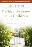 Praying the Scriptures for Your Children 20th Anniversary Edition: Discover How to Pray God's Purpose for Their Lives