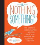 Is Nothing Something?: Kids' Questions and Zen Answers about Life, Death, Family, Friendship, and Everything In-Between