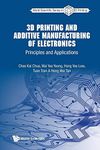 3d Printing And Additive Manufacturing Of Electronics: Principles And Applications (Volume 3)