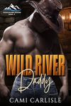 Wild River Daddy (Wild River Ranch Book 1)