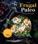 Frugal Paleo Cookbook, The: Affordable, Easy & Delicious Paleo Cooking