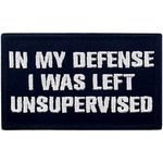 Tactical in My Defense I was Left Unsupervised Patch Embroidered Funny Morale Applique Fastener Hook & Loop Emblem, White & Black