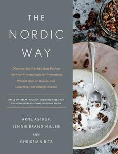 Nordic Way: Discover the World's Most Perfect Carb-To-Protein Ratio for Preventing Weight Gain or Regain, and Lowering Your Risk of Disease: A Cookbook