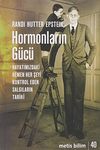 Hormonlarin Gücü; Hayatimizdaki Hemen Her Seyi Kontrol Eden Salgilarin Tarihi