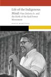 Life of the Indigenous Mind: Vine Deloria Jr. and the Birth of the Red Power Movement (New Visions in Native American and Indigenous Studies)