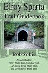 Elroy Sparta Trail Guidebook: Also includes: "400" State Trail, Omaha Trail, La Crosse River State Trail, and Great River State Trail