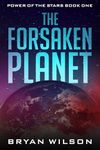 The Forsaken Planet: An Epic Space Opera Adventure (Power of the Stars Book 1)