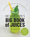 The Juice Lover's Big Book of Juice
