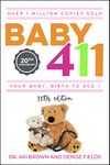 Baby 411: Your Baby, Birth to Age 1! Everything you wanted to know but were afraid to ask about your newborn: breastfeeding, weaning, calming a fussy baby, milestones and more! Your baby bible!