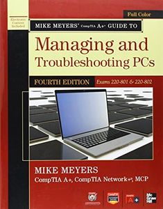 Mike Meyers' CompTIA A+ Guide to Managing and Troubleshooting PCs, 4th Edition (Exams 220-801 & 220-802)