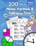 Humble Math – 100 Days of Money, Fractions, & Telling the Time: Canadian Money Workbook (With Answer Key): Ages 6-11 – Count Money (Counting Coins and Notes), Learn Fractions, Tell Time – Grades K-4 – Reproducible Practice Pages