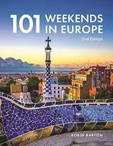 101 Weekends in Europe, 2nd Edition (IMM Lifestyle Books) 160 Photos and Inspiration for Your Next Vacation Destination - the Best of Each City in Culture, Sights, Shopping, Accommodation, and Food