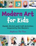 Modern Art for Kids: Hands-On Art and Craft Activities Inspired by the Masters (Art Stars)