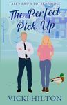 The Perfect Pick Up: A slow burn, small town, enemies to lovers, opposites attract, grumpy/sunshine, single parents, steamy British romantic comedy (Tales from Tottenbridge Book )