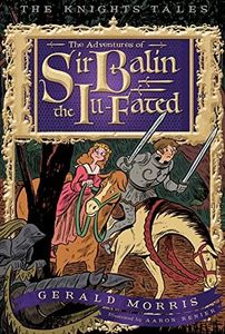 The Adventures of Sir Balin the Ill-Fated (The Knights' Tales Series, 4)