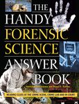 The Handy Forensic Science Answer Book: Reading Clues at the Crime Scene, Crime Lab and in Court (The Handy Answer Book Series)