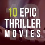 10 Epic Thriller Movies