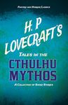 H. P. Lovecraft's Tales in the Cthulhu Mythos - A Collection of Short Stories (Fantasy and Horror Classics): With a Dedication by George Henry Weiss