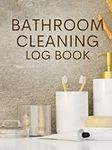Bathroom Cleaning Log Book: Washroo