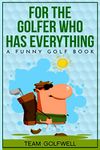 For the Golfer Who Has Everything: A Funny Golf Book: 1 (For People Who Have Everything Series)