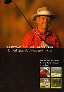 AJ Reveals The Truth About Golf - The Truth About the Driver, Parts 1 & 2