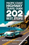 Pacific Coast Highway Travel Guide - 202 Best Stops: Northbound Edition - Road Trip From San Diego to Seattle - California, Oregon, Washington (PCH Travel Guides)