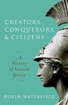 Creators, Conquerors, and Citizens: A History of Ancient Greece