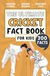 The Ultimate Cricket Fact Book For Kids: 300 Fun, Educational and Surprising Cricket Facts For Young Children