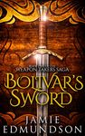 Bolivar's Sword: An Epic Fantasy War (The Weapon Takers Saga Book 2)