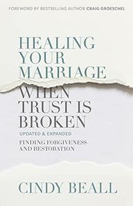 Healing Your Marriage When Trust Is Broken: Finding Forgiveness and Restoration