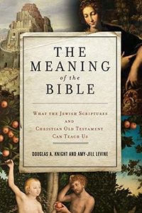 The Meaning of the Bible: What the Jewish Scriptures and Christian Old Testament Can Teach Us – A Brilliant and Engaging Academic Work