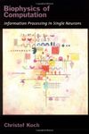 Biophysics of Computation: Information Processing in Single Neurons (Computational Neuroscience Series Book 1)