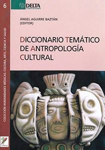 DICCIONARIO TEMÁTICO DE ANTROPOLOGÍA CULTURAL: 6 (COLECCIÓN HUMANIDADES MÉDICAS: CULTURA, ARTE, CIENCIA Y SALUD)