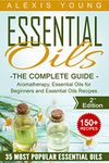 Essential Oils for Beginners: The Complete Guide: Over 150 Powerful Recipes That Really Works, Aromatherapy, Essential Oils, Carrier Oils (Essential Oils ... Essential Oils Recipes, Aromatherapy)