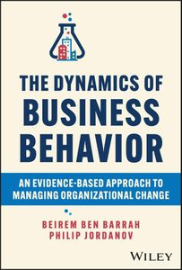 The Dynamics of Business Behavior: An Evidence-Based Approach to Managing Organizational Change