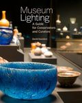 Museum Lighting – A Guide for Conservators and Curators (Getty Publications –)