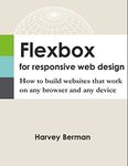 Flexbox for Responsive Web Design: How to build websites that work on any browser and any device