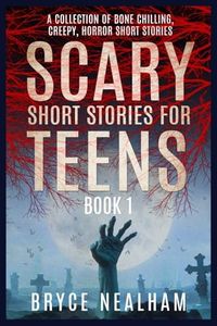 Scary Short Stories for Teens Book 1: A Collection of Bone Chilling, Creepy, Horror Short Stories