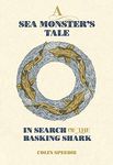 A Sea Monster's Tale: In Search of the Basking Shark: 5 (Wild Nature Press)