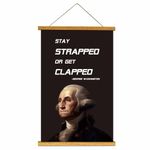 ToFlagify Funny George Washington Stay Strapped Get Clapped Quote Posters for Room Men Guys Cool Canvas Meme Posters Bedroom Dorm Living Room Man Cave Wall Art Hanger Frame Include 16x23.5 Inch