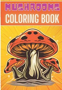 Mushrooms Coloring Book: For Adults and Kids | Coloring Book with 30 Unique Pages to Color on Mushroom House, Magic Mushrooms, Plant Designs, Nature ... for Creative Activity and Relaxation at Home.