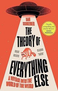 The Theory of Everything Else: A Voyage into the World of the Weird