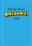 Diary of an Awesome Kid (Children's Journal): 100 Pages Lined, Deep Blue Space - Creative Journal, Notebook, Diary (7 x 10 inches)