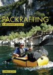 Packrafting: A Beginner's Guide: Buying, Learning & Exploring (Beginner's Guides Book 5)