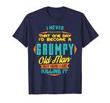 Mens Never Dreamed That I'd Become A Grumpy Old Man Funny Short Sleeve T-Shirt