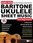 Super Easy Baritone Ukulele Sheet Music for Beginners: A Baritone Uke Book for Adults & Kids—50 Popular Songs with TAB, Chord Charts, Strum Patterns + ... (Large Print Letter Notes Sheet Music)