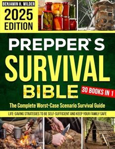 The Prepper's Survival Bible: The Complete Worst-Case Scenario Survival Guide - Life-Saving Strategies to Be Self Sufficient and Keep Your Family Safe in Every Emergency